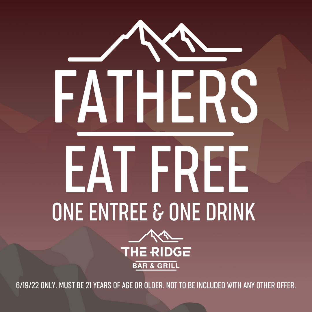 FATHERS EAT FREE The Ridge Bar & Grill